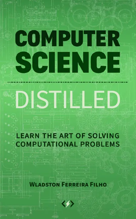 Computer Science Distilled: Learn the Art of Solving Computational Problems